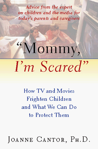 9780151004027: Mommy, I'm Scared: How TV and Movies Frighten Children and What We Can Do to Protect Them