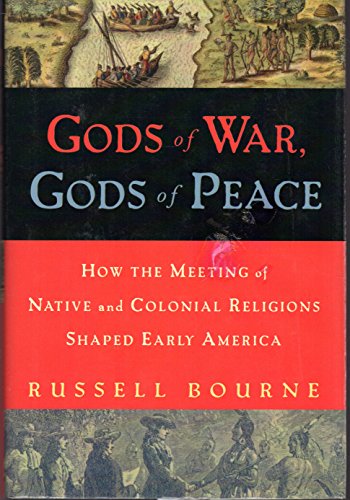 Stock image for Gods of War, Gods of Peace: How the Meeting of Native and Colonial Religions Shaped Early America