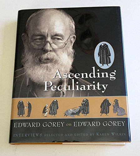 Ascending Peculiarity: Edward Gorey on Edward Gorey: Interviews Selected and Edited by Karen Wilkin.