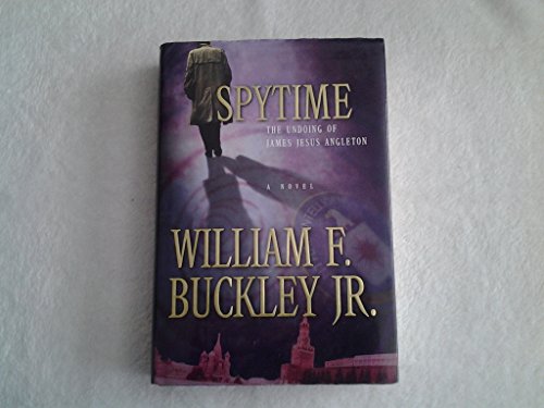 Spytime: The Undoing of James Jesus Angleton (9780151005130) by William F. Buckley Jr.