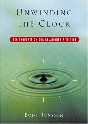 Stock image for UNWINDING THE CLOCK Ten Thoughts on Our Relationship to Time for sale by COOK AND BAKERS BOOKS