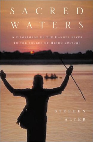 9780151005857: Sacred Waters: A Pilgrimage Up the Ganges River to the Source of Hindu Culture