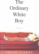 9780151007332: The Ordinary White Boy [Paperback] by Clarke, Brock