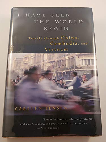Beispielbild fr I Have Seen the World Begin: Travels through China, Cambodia, and Vietnam zum Verkauf von SecondSale