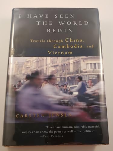 Stock image for I Have Seen the World Begin: Travels through China, Cambodia, and Vietnam for sale by SecondSale