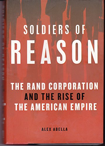 Beispielbild fr Soldiers of Reason : The RAND Corporation and the Rise of the American Empire zum Verkauf von Better World Books