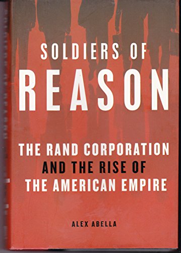 Stock image for Soldiers of Reason: The RAND Corporation and the Rise of the American Empire for sale by SecondSale