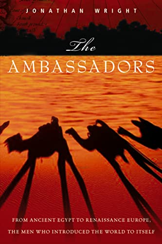 Stock image for The Ambassadors : From Ancient Greece to Renaissance Europe, the Men Who Introduced the World to Itself for sale by Anytime Books