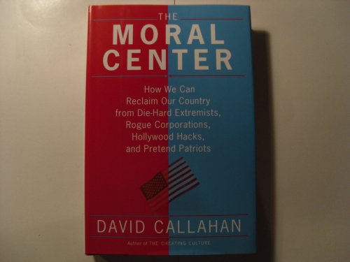 Stock image for The Moral Center: How We Can Reclaim Our Country from Die-Hard Extremists, Rogue Corporations, Hollywood Hacks, and Pretend Patriots for sale by SecondSale