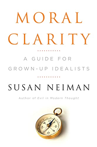 9780151011971: Moral Clarity: A Guide for Grown-Up Idealists
