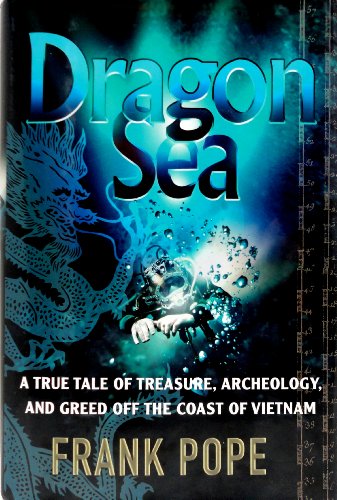 Stock image for Dragon Sea: A True Tale of Treasure, Archeology, and Greed Off the Coast of Vietnam for sale by ThriftBooks-Atlanta