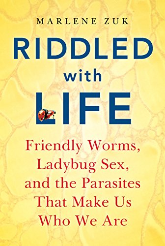 9780151012251: Riddled with Life: Friendly Worms, Ladybug Sex, and the Parasites That Make Us Who We Are