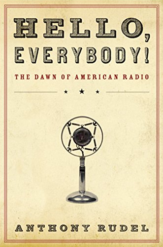 Imagen de archivo de Hello, Everybody! : The Dawn of American Radio a la venta por Better World Books