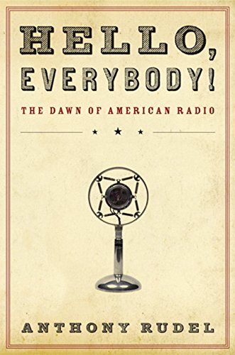 Stock image for Hello, Everybody! : The Dawn of American Radio for sale by Better World Books