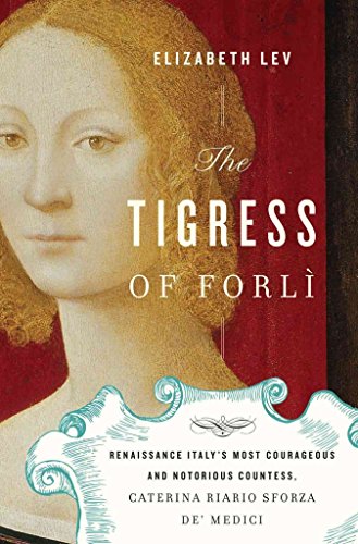9780151012992: The Tigress of Forli: Renaissance Italy's Most Courageous and Notorious Countess, Caterina Riario Sforza de' Medici