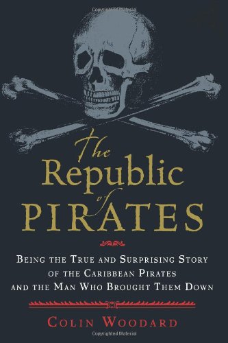Imagen de archivo de The Republic of Pirates: Being the True and Surprising Story of the Caribbean Pirates and the Man Who Brought Them Down a la venta por Cathy's Half Price Books