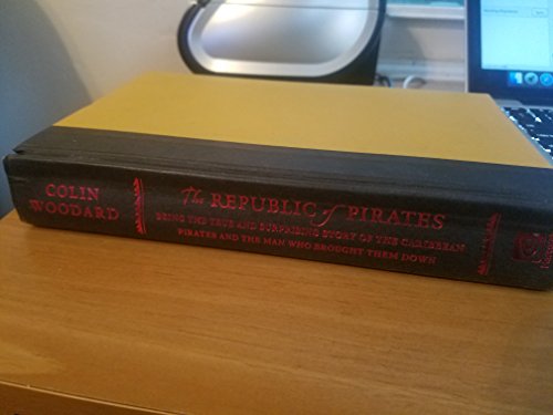 9780151013029: The Republic of Pirates: Being the True and Surprising Story of the Caribbean Pirates and the Man Who Brought Them Down