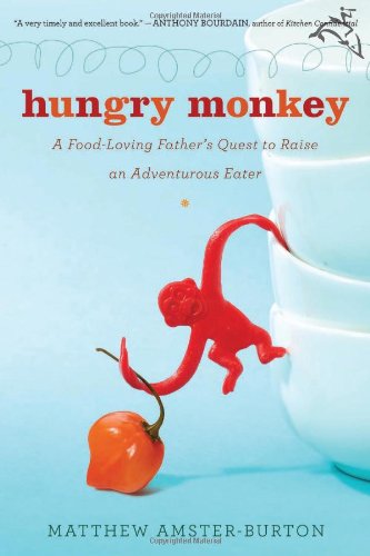 Beispielbild fr Hungry Monkey : A Food-Loving Father's Quest to Raise an Adventurous Eater zum Verkauf von Better World Books