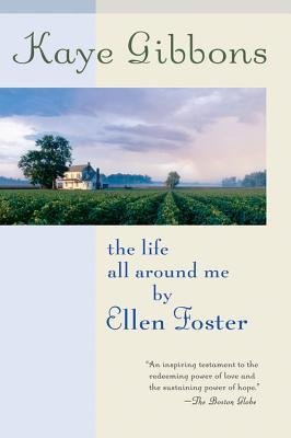 9780151013265: The Life All Around Me by Ellen Foster[ THE LIFE ALL AROUND ME BY ELLEN FOSTER ] By Gibbons, Kaye ( Author )Nov-01-2006 Paperback