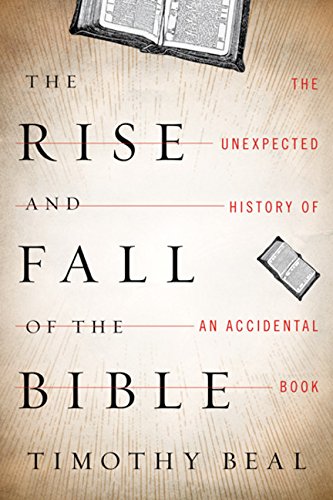 Beispielbild fr The Rise and Fall of the Bible : The Unexpected History of an Accidental Book zum Verkauf von Better World Books