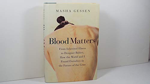 Beispielbild fr Blood Matters : From Inherited Illness to Designer Babies, How the World and I Found Ourselves in the Future of the Gene zum Verkauf von Better World Books