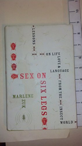 Stock image for Sex on Six Legs : Lessons on Life, Love, and Language from the Insect World for sale by Better World Books