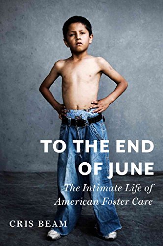 Beispielbild fr To the End of June: The Intimate Life of American Foster Care (Ala Notable Books for Adults) zum Verkauf von Wonder Book