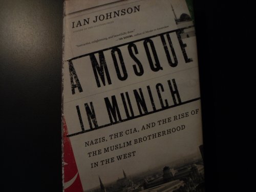 A Mosque in Munich: Nazis, the CIA, and the Rise of the Muslim Brotherhood in the West