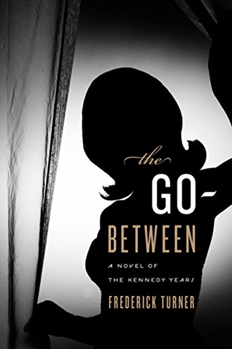 Imagen de archivo de The Go-Between: A Novel of the Kennedy Years a la venta por BookHolders