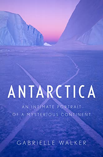 Imagen de archivo de Antarctica: An Intimate Portrait of a Mysterious Continent a la venta por HPB-Emerald