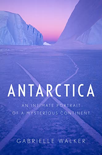 Stock image for Antarctica : An Intimate Portrait of a Mysterious Continent for sale by Better World Books