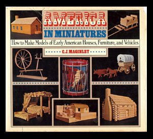 Stock image for America in Miniatures : How to Make Models of Early American Houses and Furniture for sale by Better World Books: West