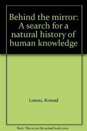 Beispielbild fr Behind the Mirror : A Search for a Natural History of Human Knowledge zum Verkauf von Better World Books