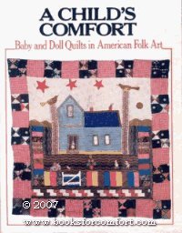 Imagen de archivo de A Child's Comfort; Baby and Doll Quilts in American Folk Art a la venta por Ground Zero Books, Ltd.