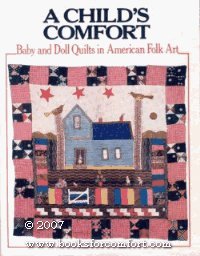 A Child's Comfort: Baby and Doll Quilts in American Folk Art (9780151171842) by Johnson, Bruce