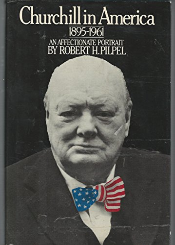 Churchill in America, 1895-1961: An Affectionate Portrait (9780151178803) by Pilpel, Robert H.