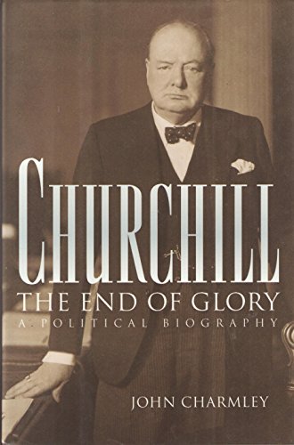 9780151178810: Churchill: The End of Glory : A Political Biography