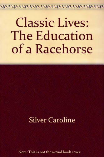 Stock image for Classic Lives: The Education of a Racehorse for sale by SecondSale