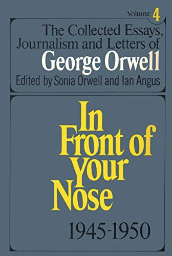 Stock image for In Front of Your Nose, 1945-1950 (Collected Essays, Journalism and Letters of George Orwell, Vol 4) for sale by Sequitur Books