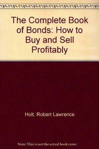 Beispielbild fr The Complete Book of Bonds: How to Buy and Sell Profitably zum Verkauf von Wonder Book