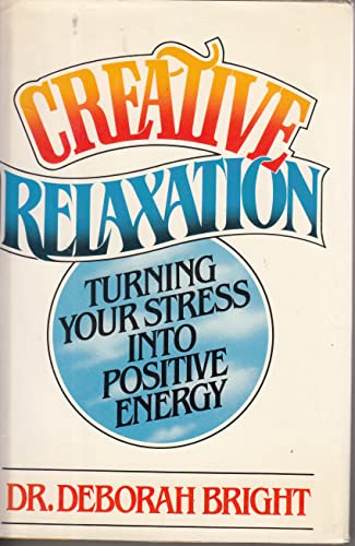 Beispielbild fr Creative Relaxation : Turning Your Stress into Positive Energy zum Verkauf von Better World Books