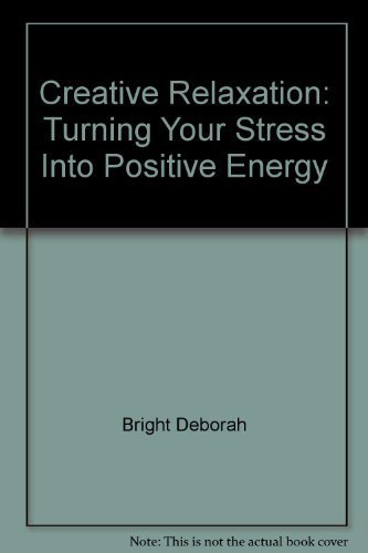 Stock image for Creative Relaxation : Turning Your Stress into Positive Energy for sale by Better World Books