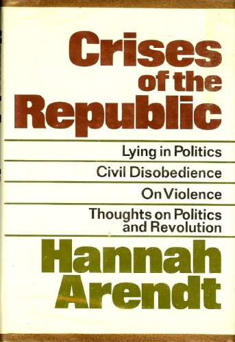 Imagen de archivo de Crises of the Republic;: Lying in politics, civil disobedience on violence, thoughts on politics, and revolution a la venta por GF Books, Inc.