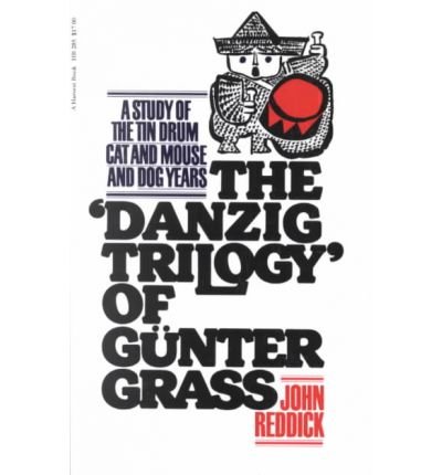 The Danzig Trilogy' of Gunter Grass: A Study of the Tin Drum, Cat and Mouse, and Dog Years - Reddick, John