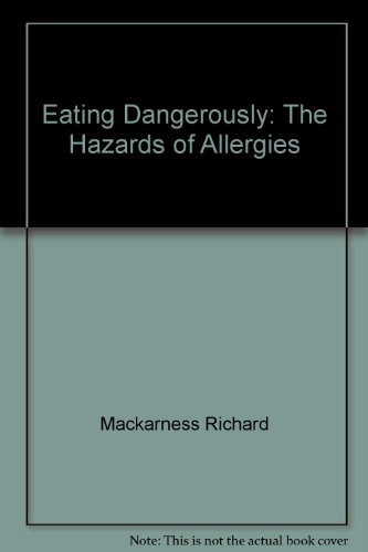 Eating Dangerously: The Hazards of Allergies (9780151272655) by Mackarness, Richard