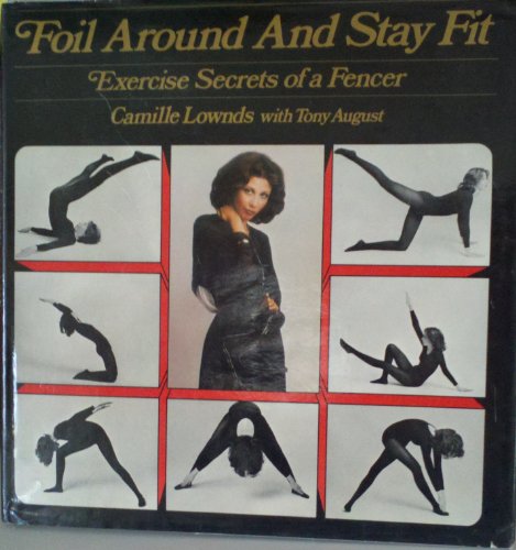 Beispielbild fr Foil Around and Stay Fit: Exercise Secrets of a Fencer zum Verkauf von G.J. Askins Bookseller