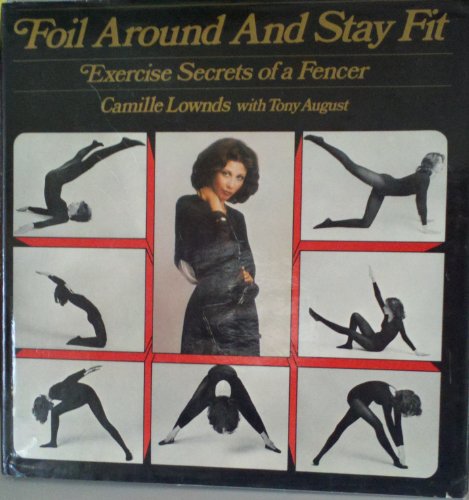 Imagen de archivo de Foil Around and Stay Fit: Exercise Secrets of a Fencer a la venta por G.J. Askins Bookseller