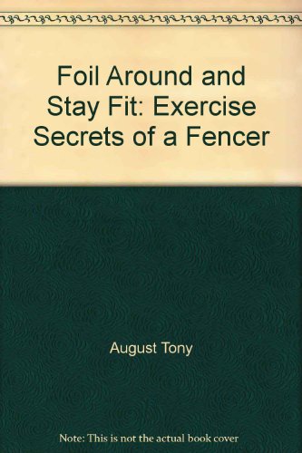 Beispielbild fr Foil Around and Stay Fit: Exercise Secrets of a Fencer zum Verkauf von Wonder Book