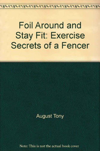 Imagen de archivo de FOIL AROUND AND STAY FIT Exercise Secrets of a Fencer a la venta por Gian Luigi Fine Books