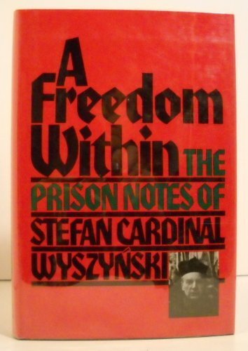 A Freedom Within: The Prison Notes of Stefan Cardinal Wyszynski (English and Polish Edition)